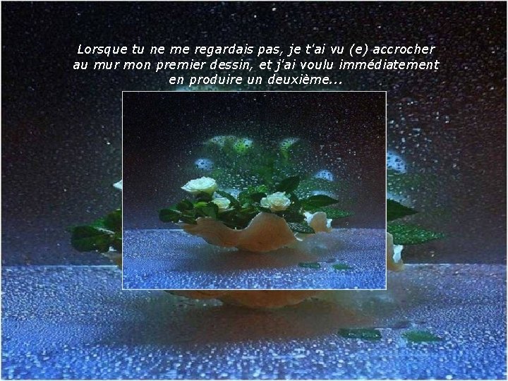 Lorsque tu ne me regardais pas, je t'ai vu (e) accrocher au mur mon