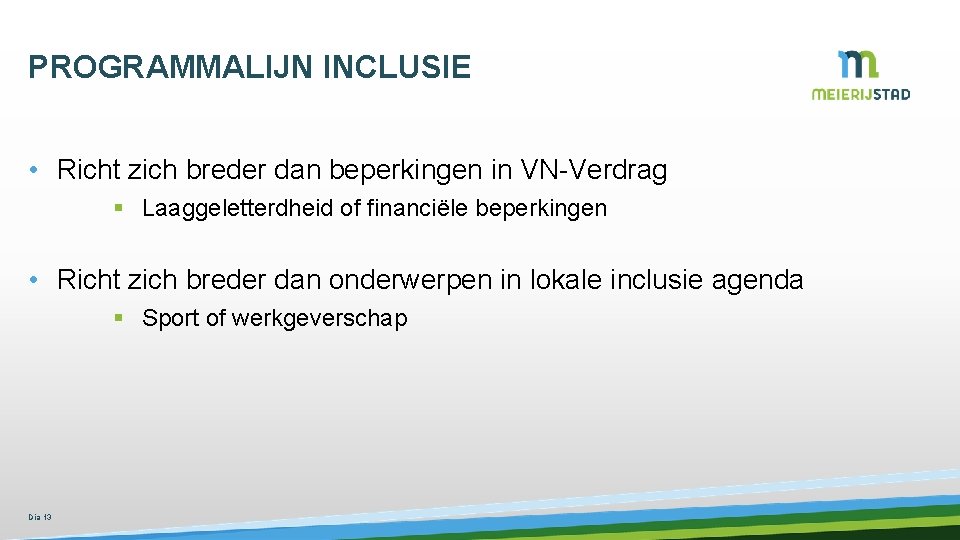 PROGRAMMALIJN INCLUSIE • Richt zich breder dan beperkingen in VN-Verdrag § Laaggeletterdheid of financiële