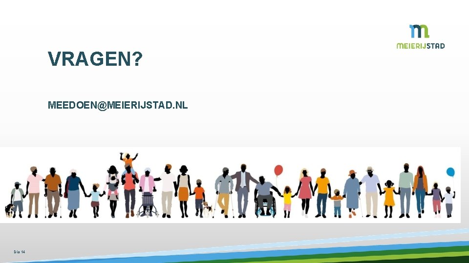 VRAGEN? MEEDOEN@MEIERIJSTAD. NL Dia 14 