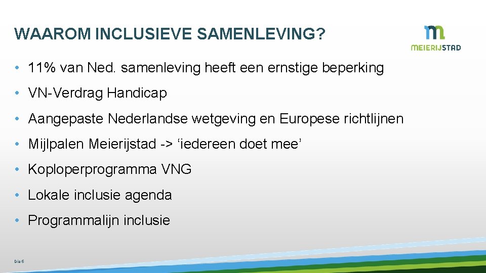 WAAROM INCLUSIEVE SAMENLEVING? • 11% van Ned. samenleving heeft een ernstige beperking • VN-Verdrag