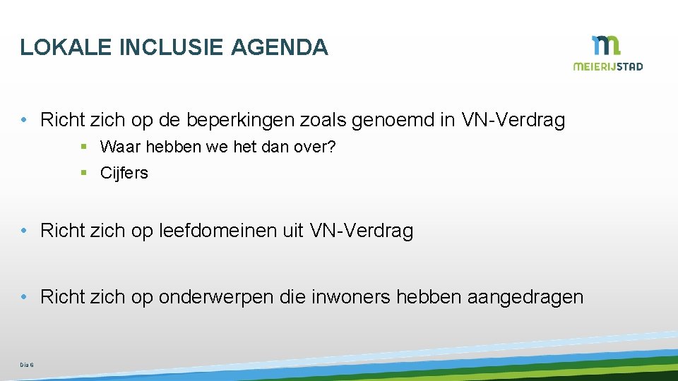 LOKALE INCLUSIE AGENDA • Richt zich op de beperkingen zoals genoemd in VN-Verdrag §