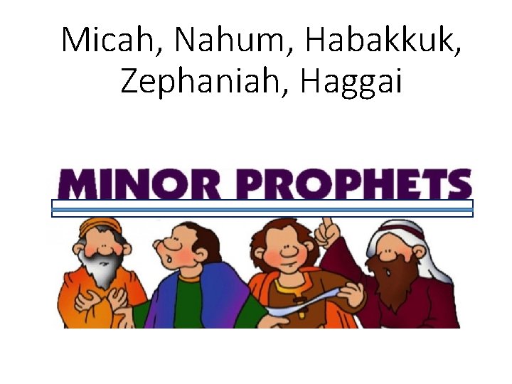 Micah, Nahum, Habakkuk, Zephaniah, Haggai 