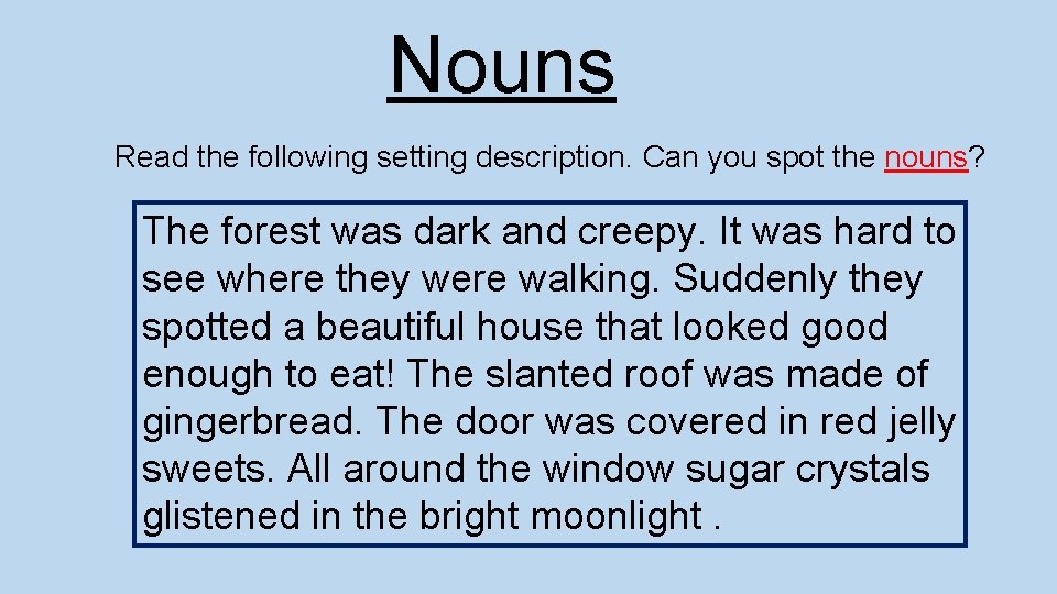 Nouns Read the following setting description. Can you spot the nouns? The forest was