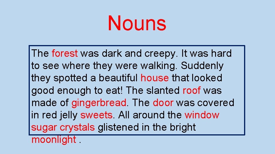 Nouns The forest was dark and creepy. It was hard to see where they