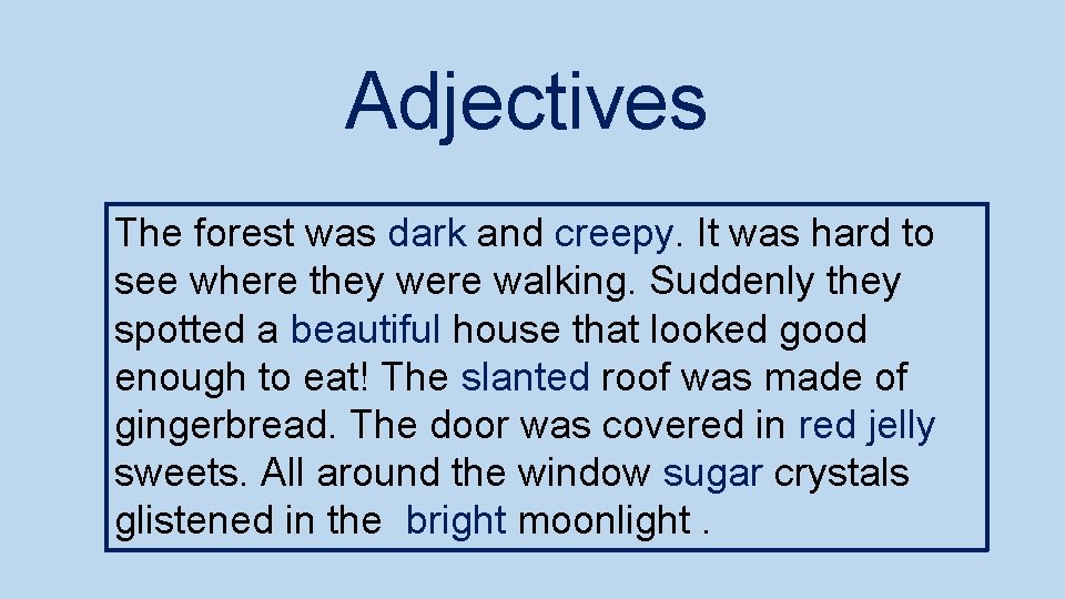 Adjectives The forest was dark and creepy. It was hard to see where they
