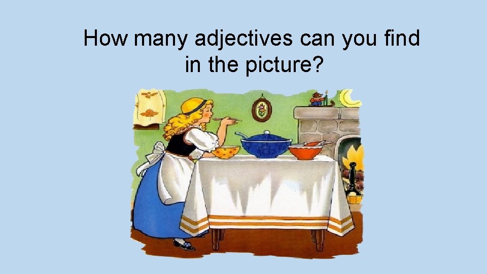 How many adjectives can you find in the picture? 
