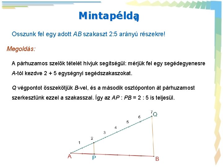 Mintapélda 4 Osszunk fel egy adott AB szakaszt 2: 5 arányú részekre! Megoldás: A