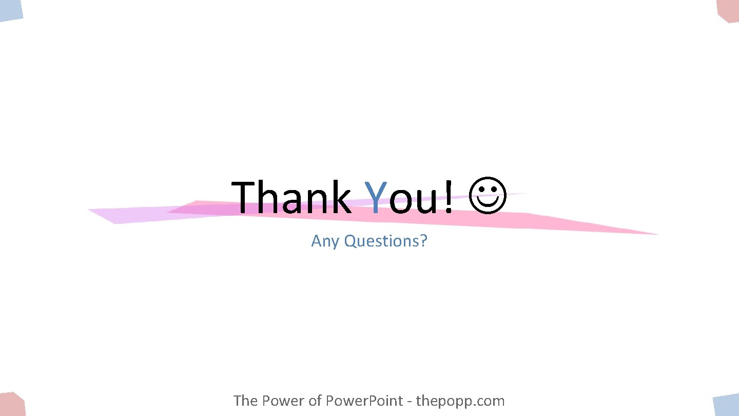 Thank You! Any Questions? The Power of Power. Point - thepopp. com 