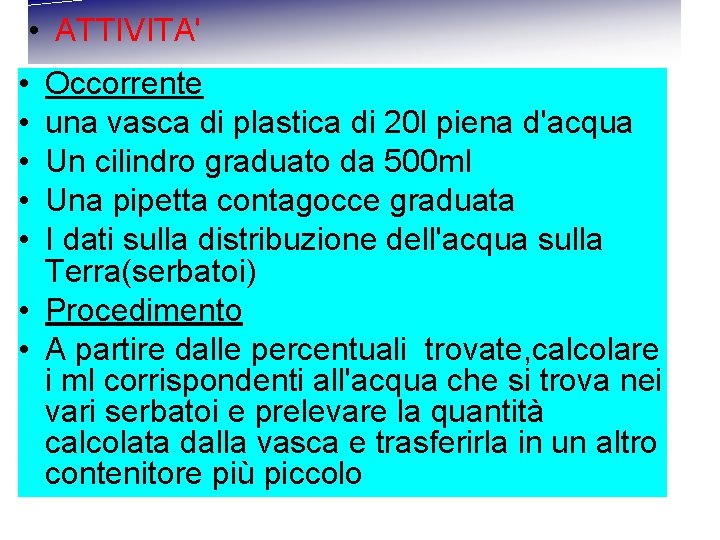  • ATTIVITA' • • • Occorrente una vasca di plastica di 20 l