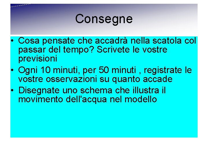 Consegne • Cosa pensate che accadrà nella scatola col passar del tempo? Scrivete le