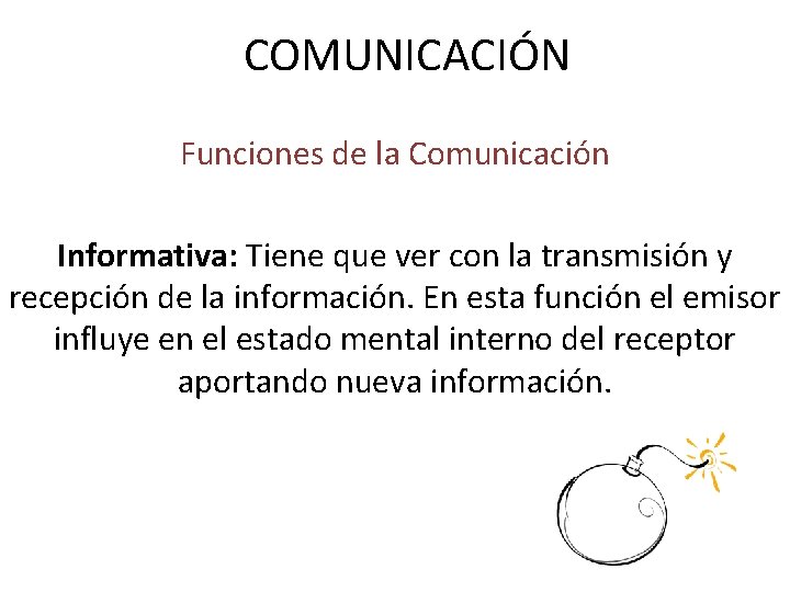 COMUNICACIÓN Funciones de la Comunicación Informativa: Tiene que ver con la transmisión y recepción