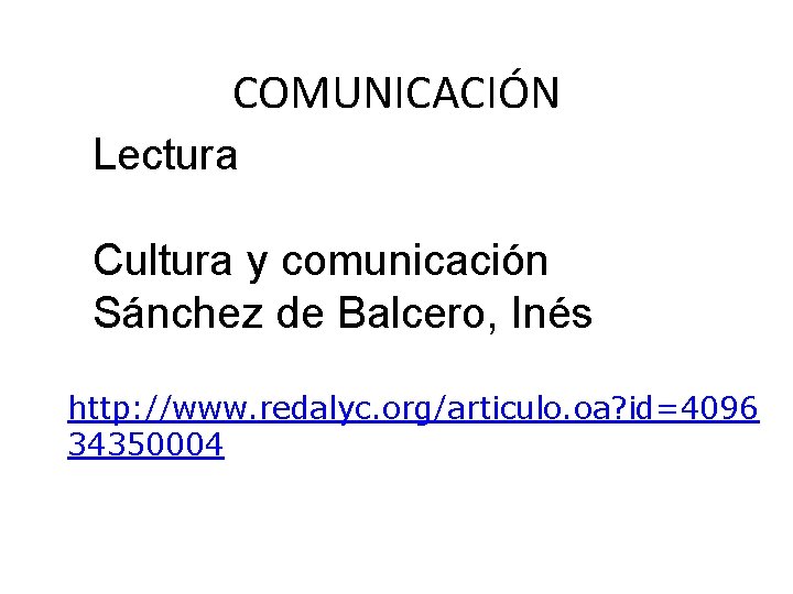 COMUNICACIÓN Lectura Cultura y comunicación Sánchez de Balcero, Inés http: //www. redalyc. org/articulo. oa?