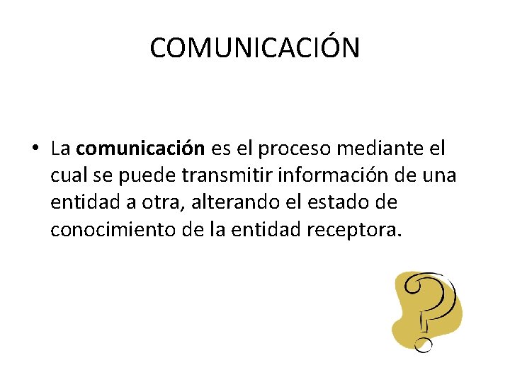 COMUNICACIÓN • La comunicación es el proceso mediante el cual se puede transmitir información
