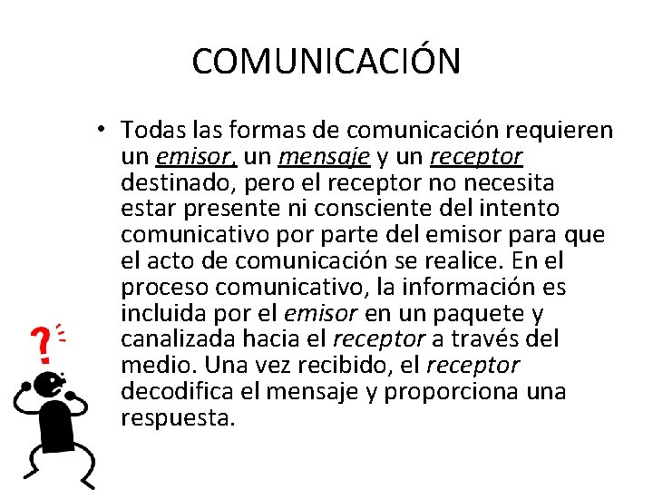 COMUNICACIÓN • Todas las formas de comunicación requieren un emisor, un mensaje y un