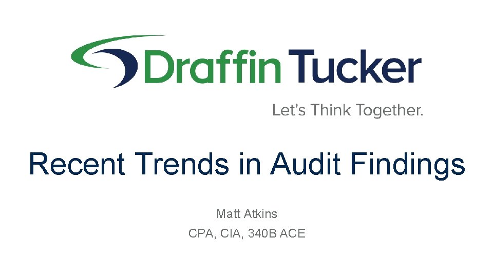Recent Trends in Audit Findings Matt Atkins CPA, CIA, 340 B ACE 