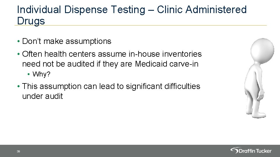 Individual Dispense Testing – Clinic Administered Drugs • Don’t make assumptions • Often health
