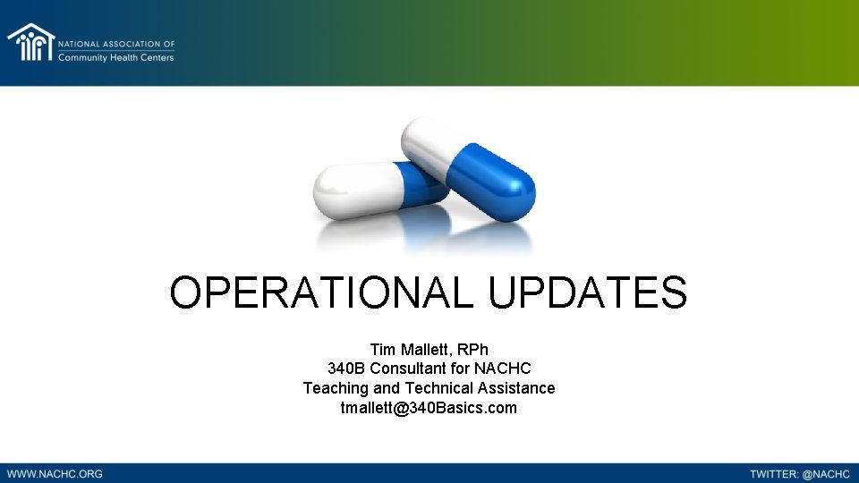 OPERATIONAL UPDATES Tim Mallett, RPh 340 B Consultant for NACHC Teaching and Technical Assistance
