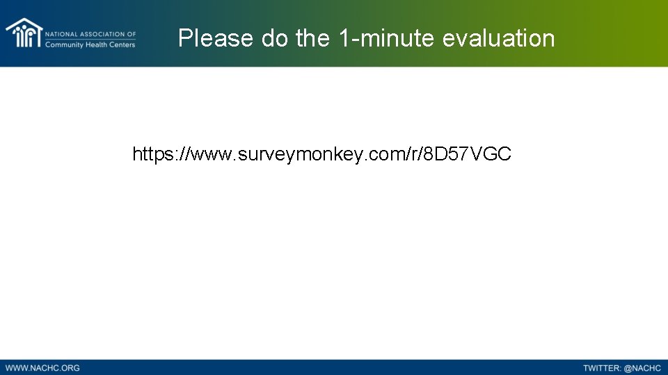 Please do the 1 -minute evaluation https: //www. surveymonkey. com/r/8 D 57 VGC 