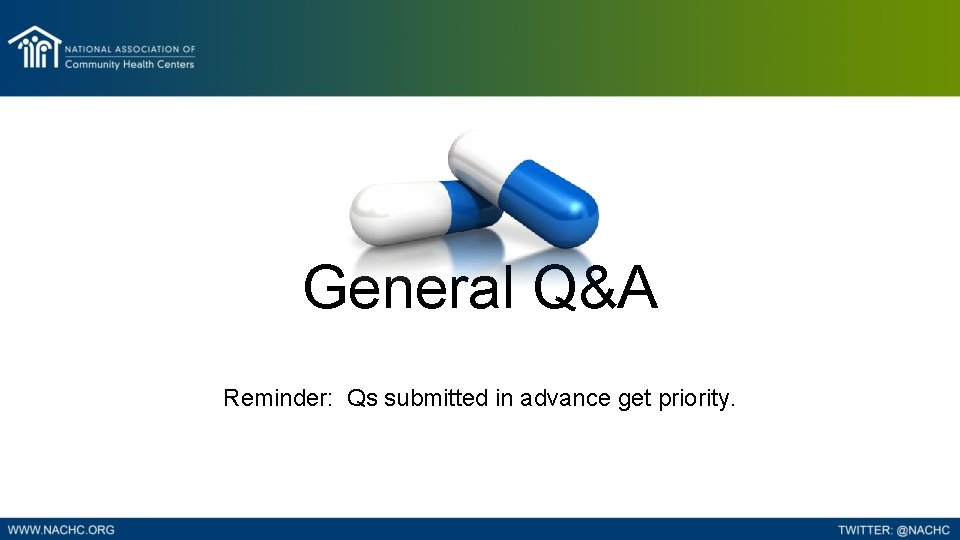 General Q&A Reminder: Qs submitted in advance get priority. 