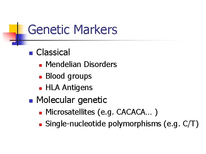 Genetic Markers n Classical n n Mendelian Disorders Blood groups HLA Antigens Molecular genetic