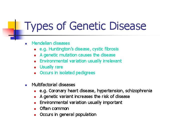 Types of Genetic Disease n n Mendelian diseases n e. g. Huntington’s disease, cystic