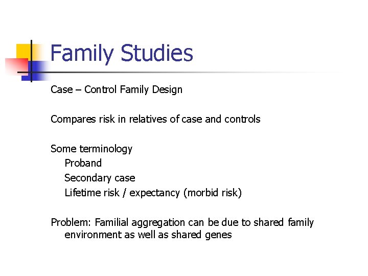 Family Studies Case – Control Family Design Compares risk in relatives of case and