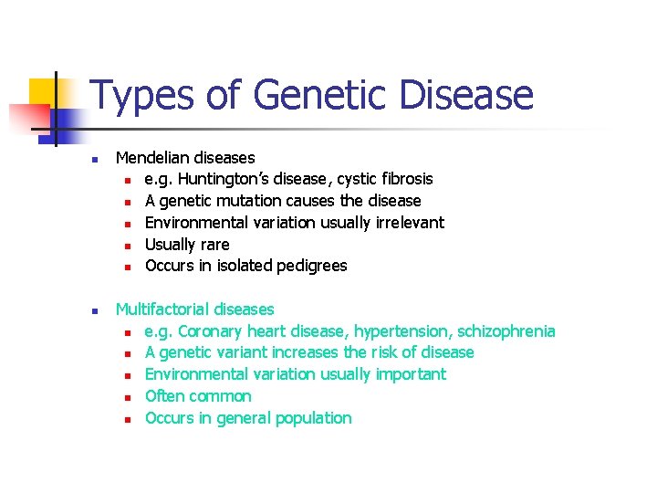 Types of Genetic Disease n n Mendelian diseases n e. g. Huntington’s disease, cystic