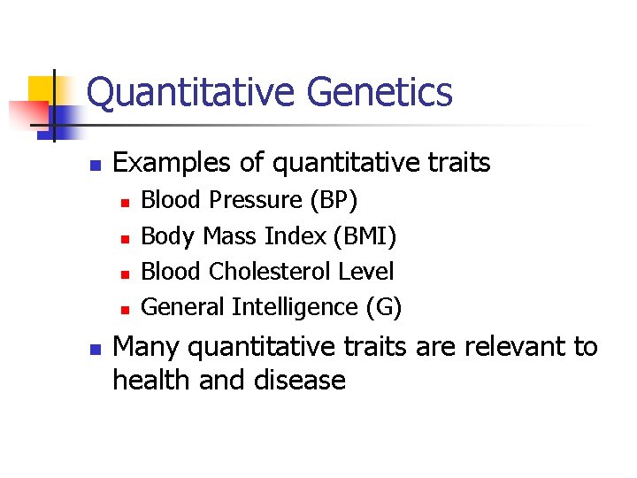 Quantitative Genetics n Examples of quantitative traits n n n Blood Pressure (BP) Body