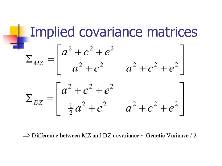 Implied covariance matrices Difference between MZ and DZ covariance ~ Genetic Variance / 2