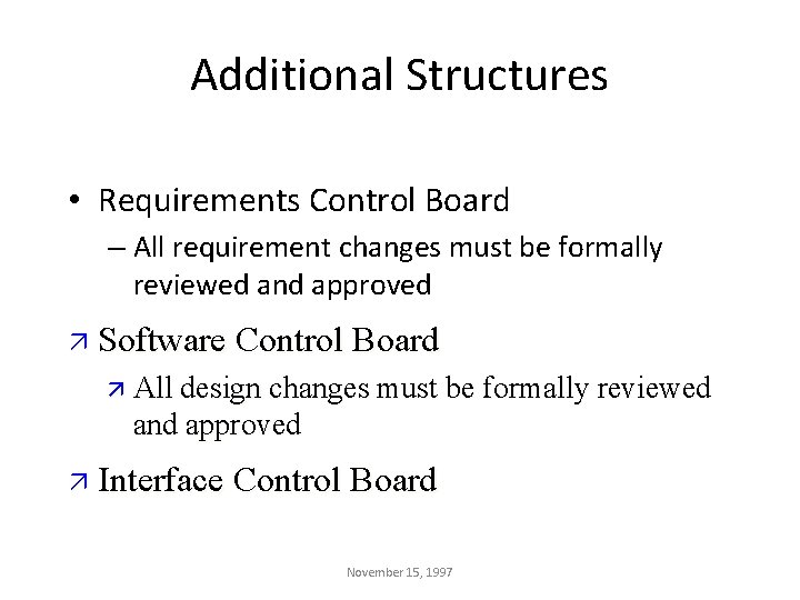 Additional Structures • Requirements Control Board – All requirement changes must be formally reviewed Additional Structures • Requirements Control Board – All requirement changes must be formally reviewed