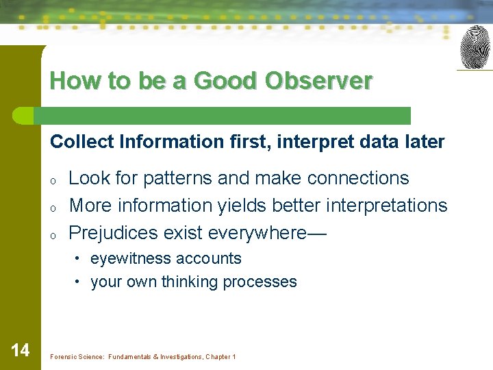 How to be a Good Observer Collect Information first, interpret data later o o