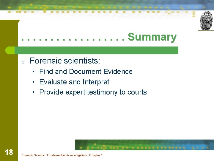 . . . . Summary o Forensic scientists: • Find and Document Evidence •