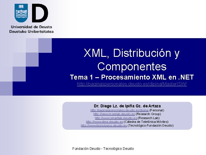 XML, Distribución y Componentes Tema 1 – Procesamiento XML en. NET http: //paginaspersonales. deusto.