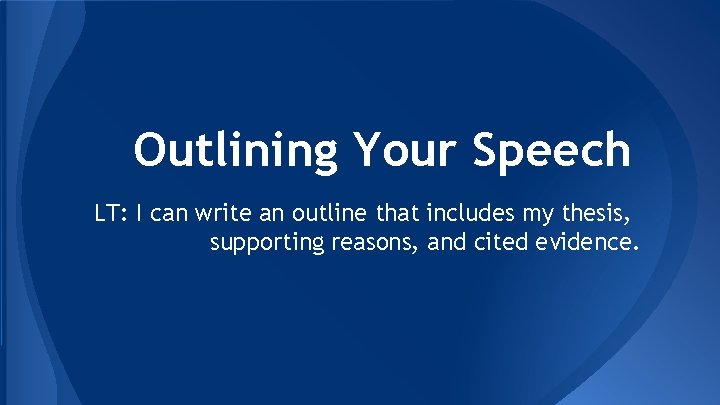 Outlining Your Speech LT: I can write an outline that includes my thesis, supporting