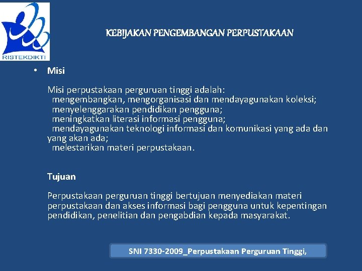 KEBIJAKAN PENGEMBANGAN PERPUSTAKAAN • Misi perpustakaan perguruan tinggi adalah: mengembangkan, mengorganisasi dan mendayagunakan koleksi;