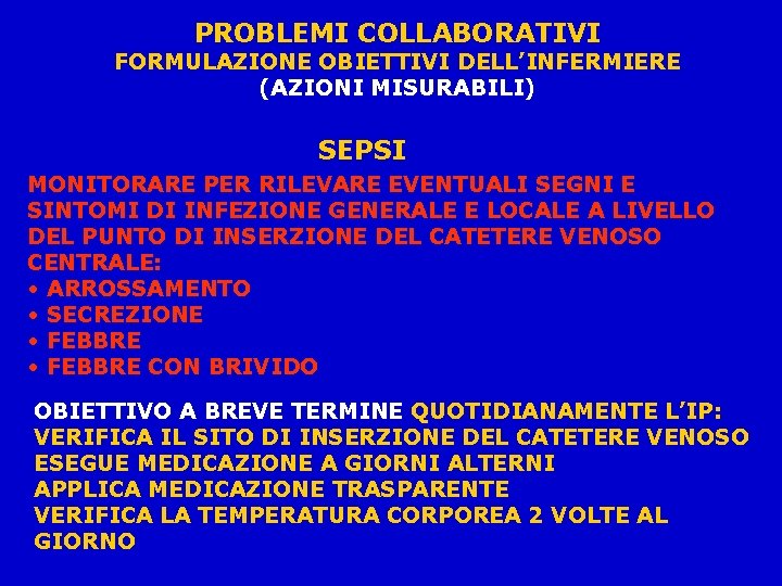 PROBLEMI COLLABORATIVI FORMULAZIONE OBIETTIVI DELL’INFERMIERE (AZIONI MISURABILI) SEPSI MONITORARE PER RILEVARE EVENTUALI SEGNI E