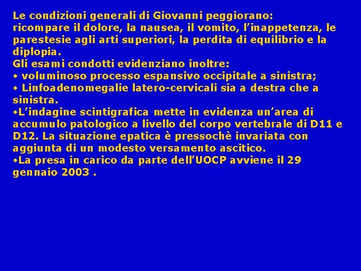 Le condizioni generali di Giovanni peggiorano: ricompare il dolore, la nausea, il vomito, l’inappetenza,