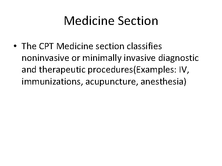 Medicine Section • The CPT Medicine section classifies noninvasive or minimally invasive diagnostic and