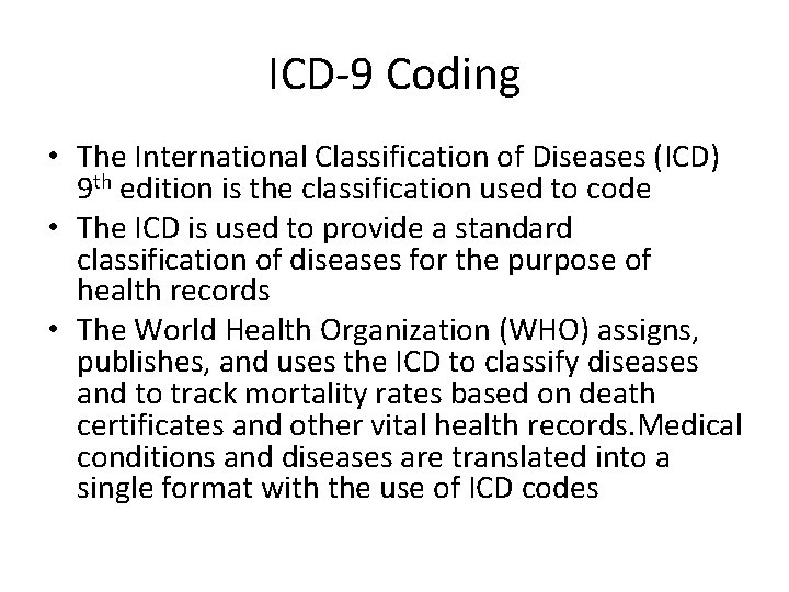 ICD-9 Coding • The International Classification of Diseases (ICD) 9 th edition is the