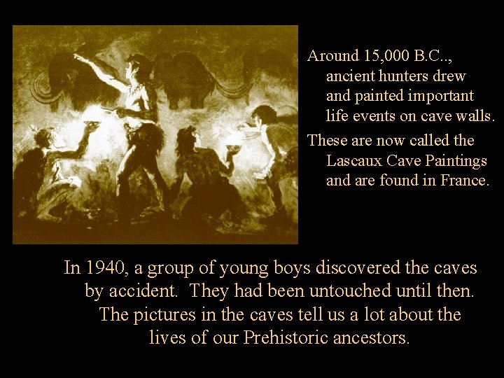 Around 15, 000 B. C. . , ancient hunters drew and painted important life