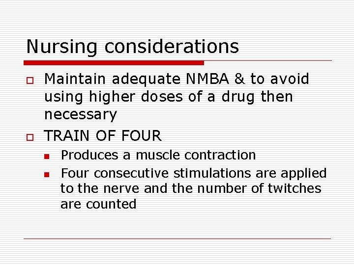 Nursing considerations o o Maintain adequate NMBA & to avoid using higher doses of