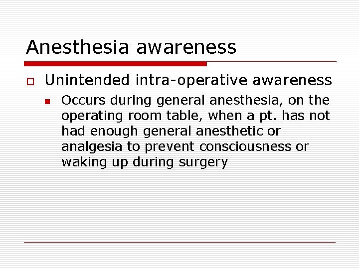 Anesthesia awareness o Unintended intra-operative awareness n Occurs during general anesthesia, on the operating