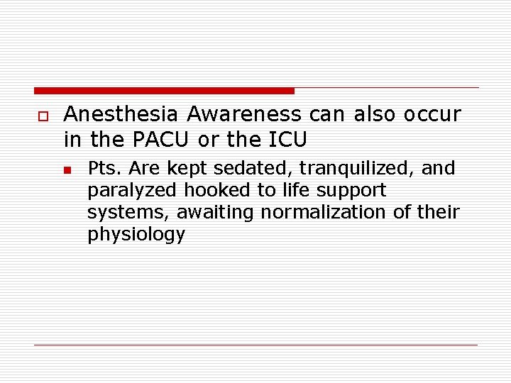 o Anesthesia Awareness can also occur in the PACU or the ICU n Pts.