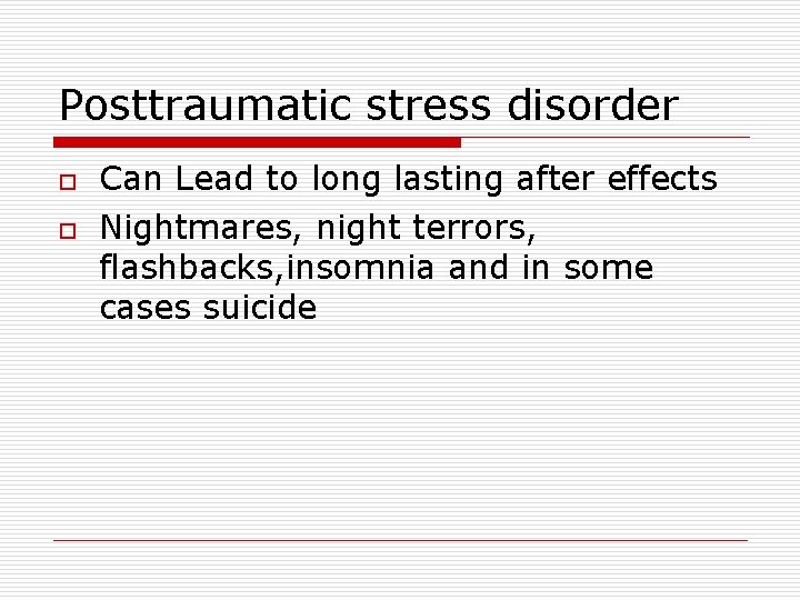 Posttraumatic stress disorder o o Can Lead to long lasting after effects Nightmares, night