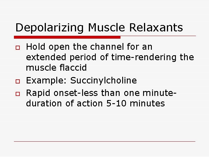 Depolarizing Muscle Relaxants o o o Hold open the channel for an extended period