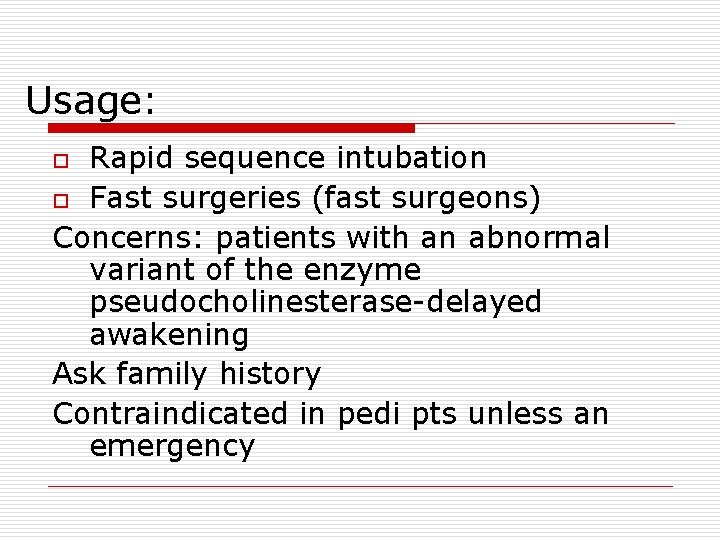 Usage: Rapid sequence intubation o Fast surgeries (fast surgeons) Concerns: patients with an abnormal