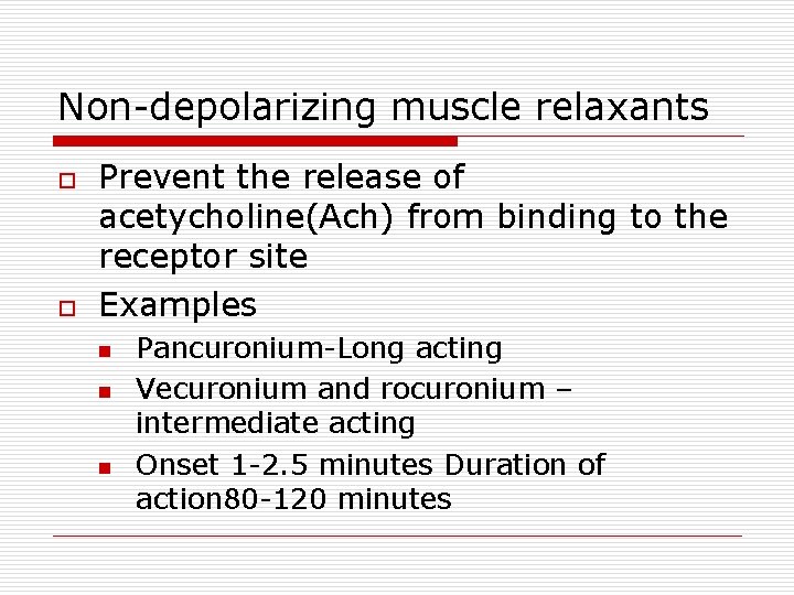 Non-depolarizing muscle relaxants o o Prevent the release of acetycholine(Ach) from binding to the