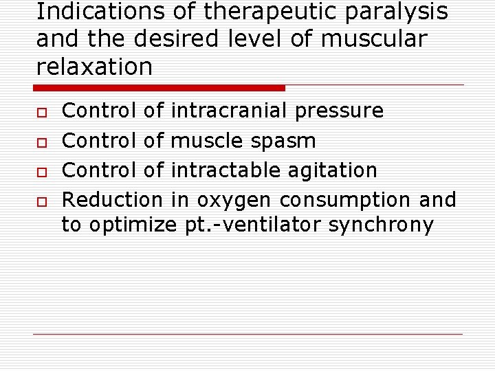 Indications of therapeutic paralysis and the desired level of muscular relaxation o o Control