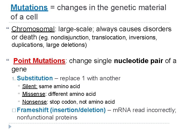 Mutations = changes in the genetic material of a cell Chromosomal: large-scale; always causes