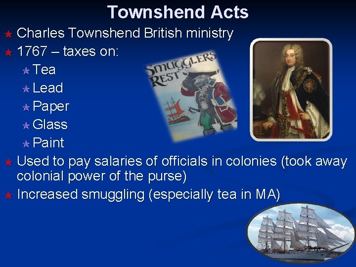 Townshend Acts Charles Townshend British ministry 1767 – taxes on: Tea Lead Paper Glass